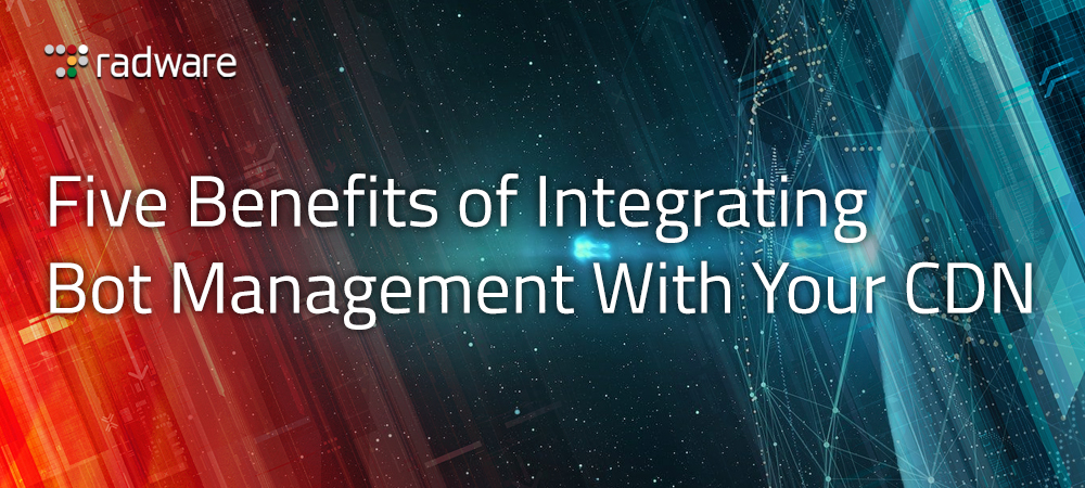 Five Benefits of Integrating Bot Management With Your CDN Blog